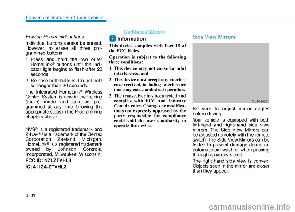 Hyundai Sonata Plug-in Hybrid 2017  Owners Manual 3-34
Convenient features of your vehicle
Erasing HomeLink®buttons
Individual buttons cannot be erased.
However, to erase all three pro-
grammed buttons:
1. Press and hold the two outerHomeLink
®butt