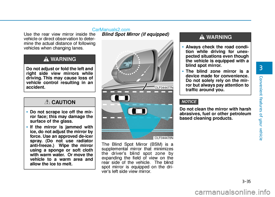 Hyundai Sonata Plug-in Hybrid 2017  Owners Manual 3-35
Convenient features of your vehicle
3
Use the rear view mirror inside the
vehicle or direct observation to deter-
mine the actual distance of following
vehicles when changing lanes.Blind Spot Mir