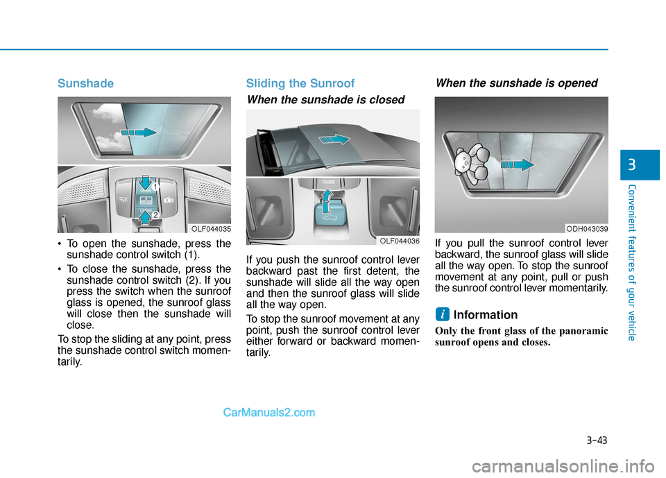 Hyundai Sonata Plug-in Hybrid 2017 Owners Manual 3-43
Convenient features of your vehicle
3
Sunshade
To open the sunshade, press thesunshade control switch (1).
To close the sunshade, press the sunshade control switch (2). If you
press the switch Hyundai Sonata Plug-in Hybrid 2017 Owners Manual 3-43
Convenient features of your vehicle
3
Sunshade
To open the sunshade, press thesunshade control switch (1).
To close the sunshade, press the sunshade control switch (2). If you
press the switch