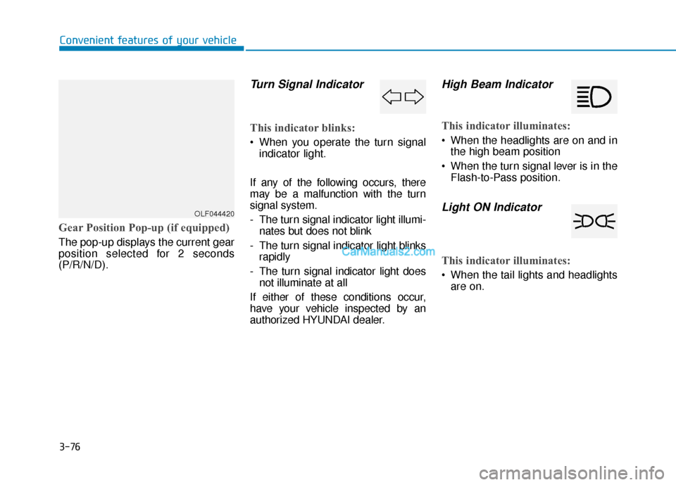 Hyundai Sonata Plug-in Hybrid 2017  Owners Manual 3-76
Convenient features of your vehicle
Gear Position Pop-up (if equipped)
The pop-up displays the current gear
position selected for 2 seconds
(P/R/N/D).
Turn Signal Indicator 
This indicator blinks