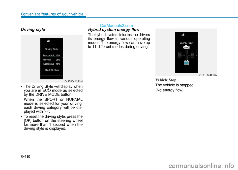 Hyundai Sonata Plug-in Hybrid 2017  Owners Manual 3-110
Convenient features of your vehicle
Driving style
 The Driving Style will display whenyou are in ECO mode as selected
by the DRIVE MODE button.
When the SPORT or NORMAL
mode is selected for your