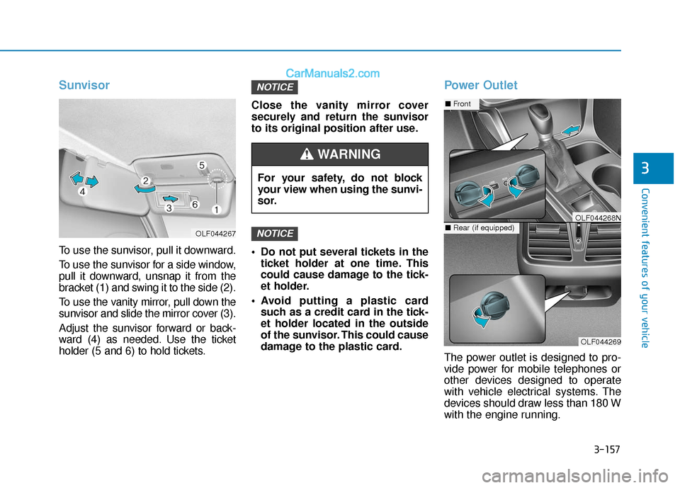 Hyundai Sonata Plug-in Hybrid 2017  Owners Manual 3-157
Convenient features of your vehicle
3
Sunvisor
To use the sunvisor, pull it downward.
To use the sunvisor for a side window,
pull it downward, unsnap it from the
bracket (1) and swing it to the 
