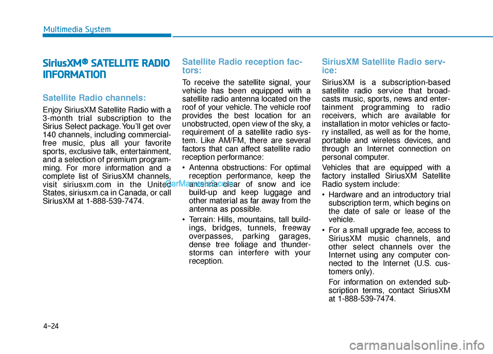 Hyundai Sonata Plug-in Hybrid 2017 Owners Manual 4-24
S
Si
ir
r i
iu
u s
sX
X M
M®
®S
SA
A T
TE
EL
LL
LI
IT
T E
E
R
R A
A D
DI
IO
O
I
I N
N F
FO
O R
RM
M A
AT
TI
IO
O N
N
Satellite Radio channels:
Enjoy SiriusXM Satellite Radio with a
3-month tr Hyundai Sonata Plug-in Hybrid 2017 Owners Manual 4-24
S
Si
ir
r i
iu
u s
sX
X M
M®
®S
SA
A T
TE
EL
LL
LI
IT
T E
E
R
R A
A D
DI
IO
O
I
I N
N F
FO
O R
RM
M A
AT
TI
IO
O N
N
Satellite Radio channels:
Enjoy SiriusXM Satellite Radio with a
3-month tr