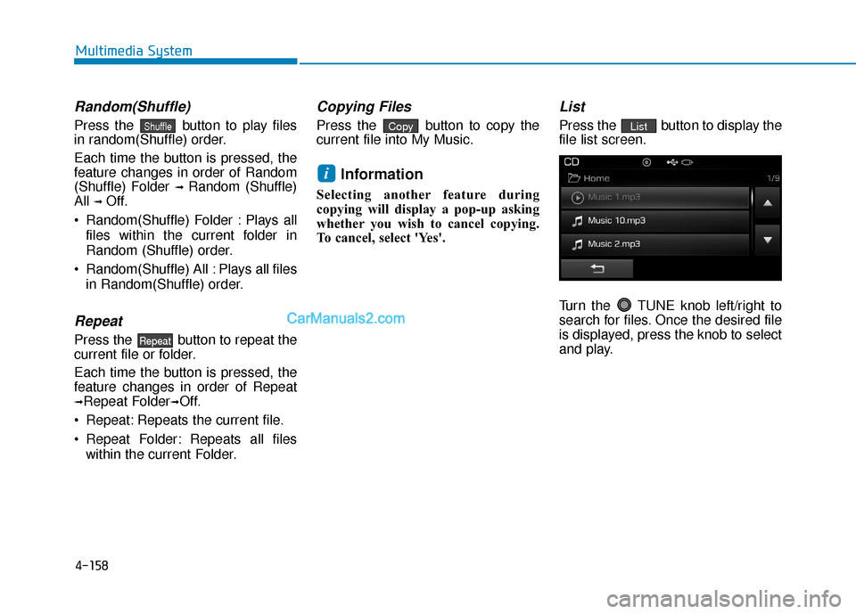 Hyundai Sonata Plug-in Hybrid 2017  Owners Manual 4-158
Multimedia System
Random(Shuffle)
Press the  button to play files
in random(Shuffle) order.
Each time the button is pressed, the
feature changes in order of Random
(Shuffle) Folder 
➟ Random (