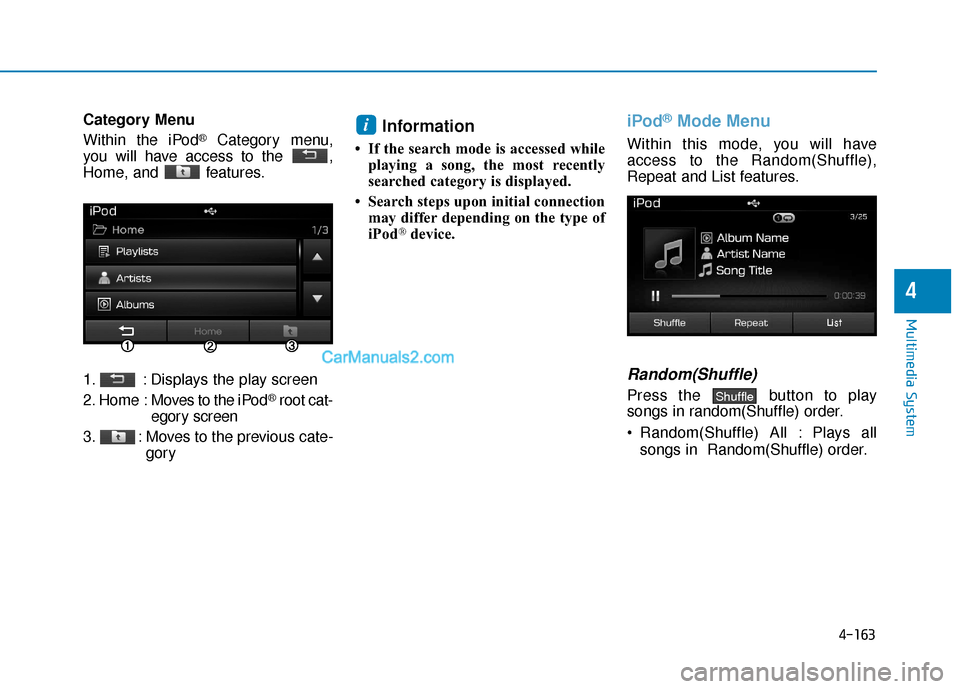 Hyundai Sonata Plug-in Hybrid 2017  Owners Manual 4-163
Multimedia System
4
Category Menu
Within the iPod
®Category menu,
you will have access to the  ,
Home, and  features.
1. : Displays the play screen
2. Home  : Moves to the iPod
®root cat-
egor