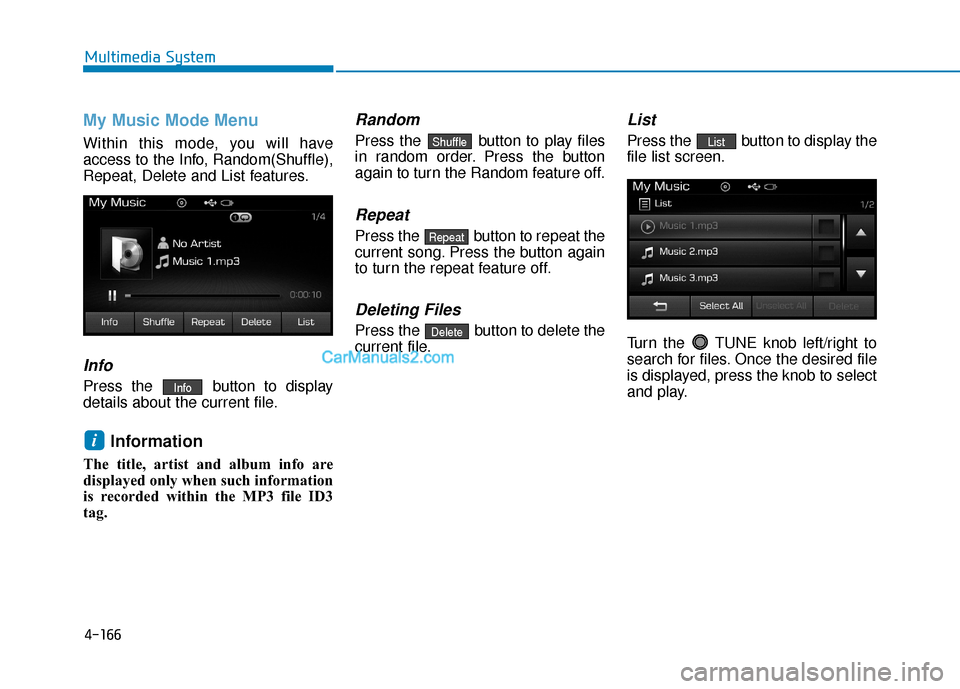 Hyundai Sonata Plug-in Hybrid 2017  Owners Manual 4-166
Multimedia System
My Music Mode Menu
Within this mode, you will have
access to the Info, Random(Shuffle),
Repeat, Delete and List features.
Info
Press the  button to display
details about the cu