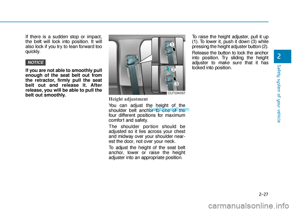 Hyundai Sonata Plug-in Hybrid 2017  Owners Manual 2-27
Safety system of your vehicle
2
If there is a sudden stop or impact,
the belt will lock into position. It will
also lock if you try to lean forward too
quickly.
If you are not able to smoothly pu