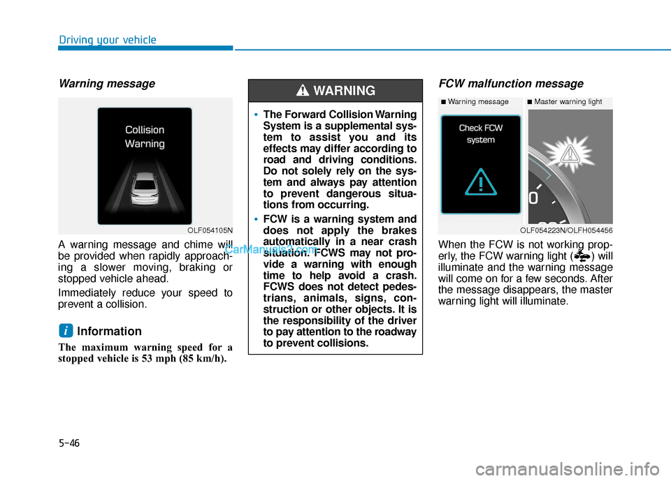 Hyundai Sonata Plug-in Hybrid 2017 Owners Manual 5-46
Driving your vehicle
Warning message
A warning message and chime will
be provided when rapidly approach-
ing a slower moving, braking or
stopped vehicle ahead.
Immediately reduce your speed to
pr Hyundai Sonata Plug-in Hybrid 2017 Owners Manual 5-46
Driving your vehicle
Warning message
A warning message and chime will
be provided when rapidly approach-
ing a slower moving, braking or
stopped vehicle ahead.
Immediately reduce your speed to
pr