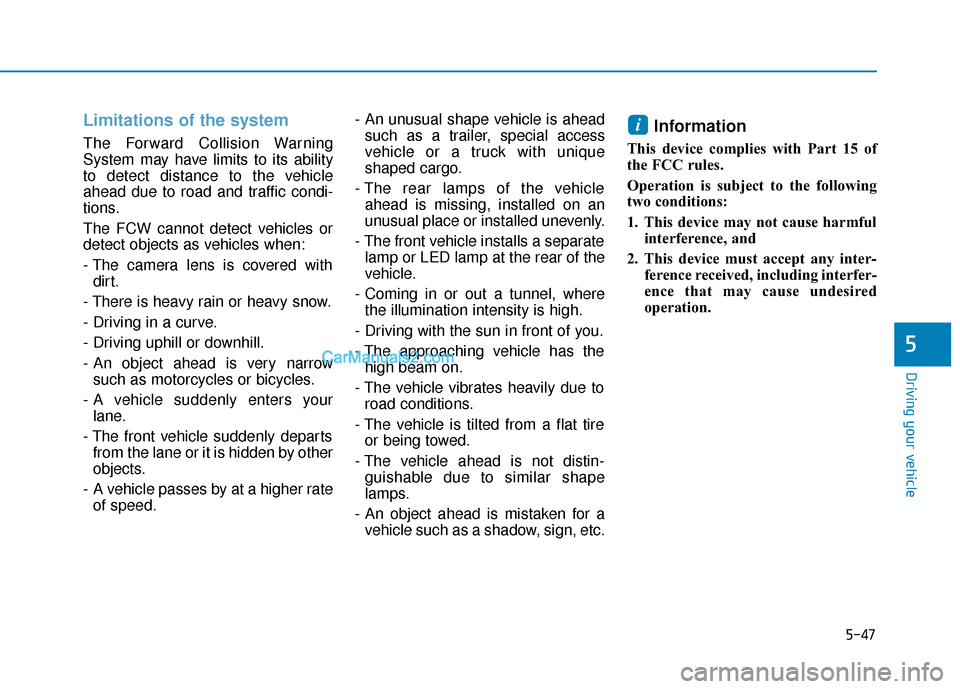 Hyundai Sonata Plug-in Hybrid 2017 Owners Manual 5-47
Driving your vehicle
5
Limitations of the system
The Forward Collision Warning
System may have limits to its ability
to detect distance to the vehicle
ahead due to road and traffic condi-
tions.
Hyundai Sonata Plug-in Hybrid 2017 Owners Manual 5-47
Driving your vehicle
5
Limitations of the system
The Forward Collision Warning
System may have limits to its ability
to detect distance to the vehicle
ahead due to road and traffic condi-
tions.