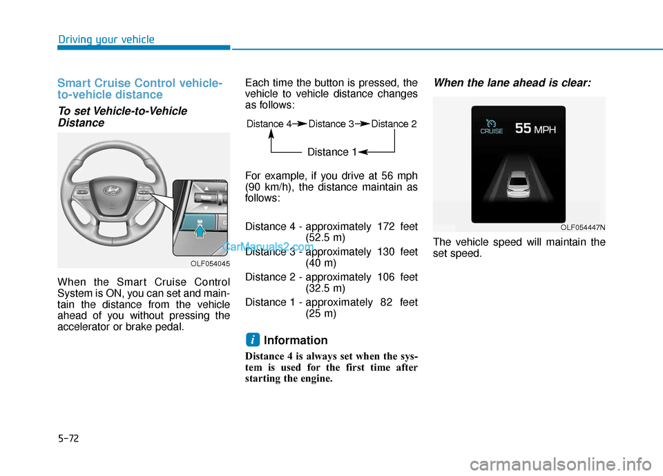 Hyundai Sonata Plug-in Hybrid 2017  Owners Manual 5-72
Driving your vehicle
Smart Cruise Control vehicle-
to-vehicle distance
To set Vehicle-to-VehicleDistance
When the Smart Cruise Control
System is ON, you can set and main-
tain the distance from t
