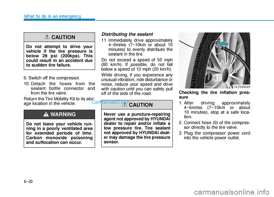 Hyundai Sonata Plug-in Hybrid 2017  Owners Manual 6-20
9. Switch off the compressor.
10. Detach the hoses from thesealant bottle connector and
from the tire valve.
Return the Tire Mobility Kit to its stor-
age location in the vehicle.
Distributing th