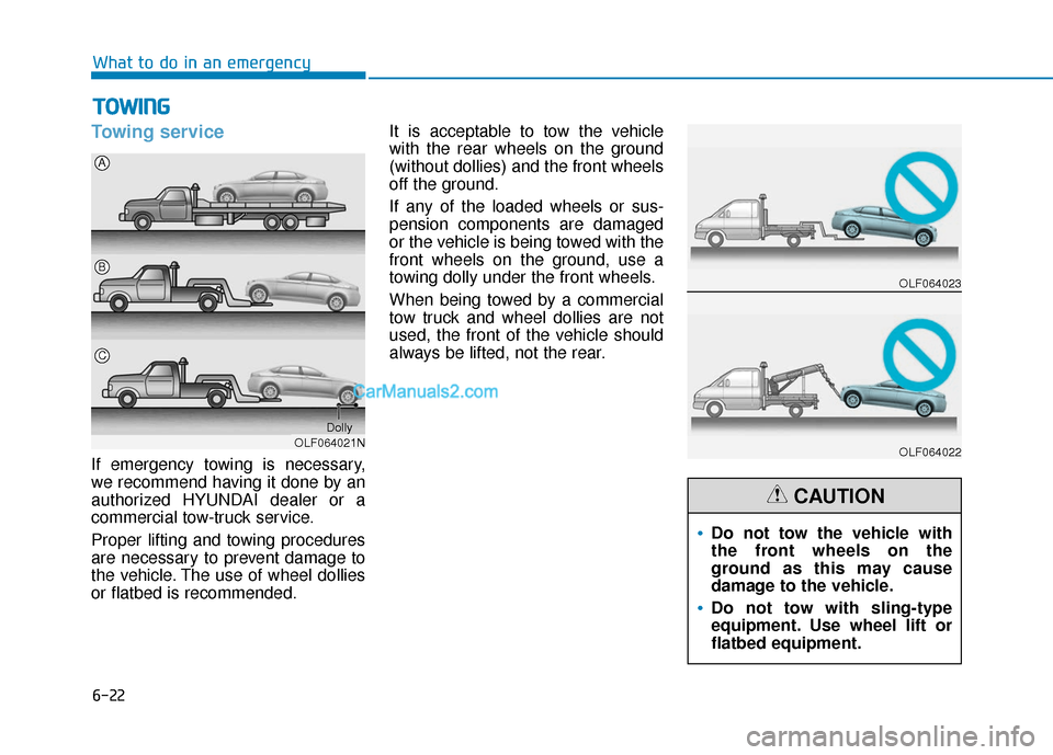 Hyundai Sonata Plug-in Hybrid 2017  Owners Manual 6-22
What to do in an emergency
Towing service
If emergency towing is necessary,
we recommend having it done by an
authorized HYUNDAI dealer or a
commercial tow-truck service.
Proper lifting and towin