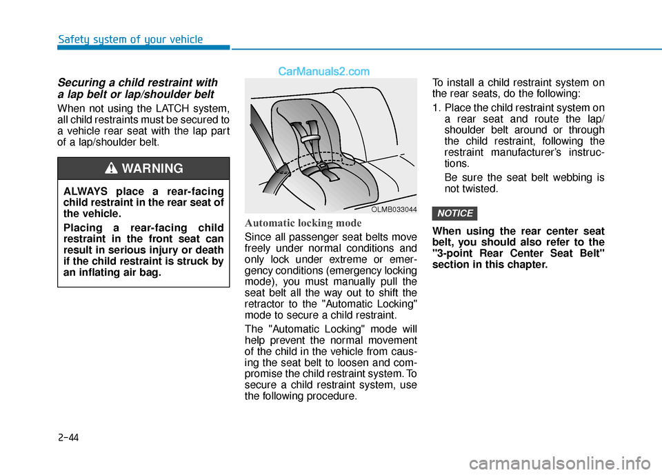 Hyundai Sonata Plug-in Hybrid 2017 Owners Manual 2-44
Safety system of your vehicle
Securing a child restraint witha lap belt or lap/shoulder belt
When not using the LATCH system,
all child restraints must be secured to
a vehicle rear seat with the Hyundai Sonata Plug-in Hybrid 2017 Owners Manual 2-44
Safety system of your vehicle
Securing a child restraint witha lap belt or lap/shoulder belt
When not using the LATCH system,
all child restraints must be secured to
a vehicle rear seat with the