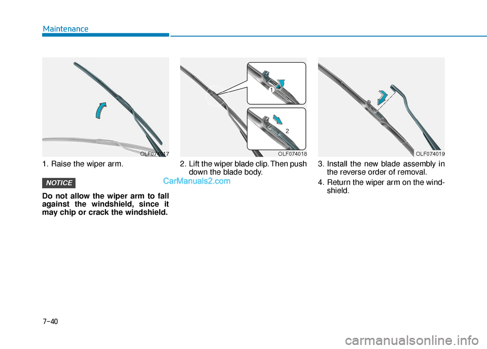 Hyundai Sonata Plug-in Hybrid 2017  Owners Manual 7-40
Maintenance
1. Raise the wiper arm.
Do not allow the wiper arm to fall
against the windshield, since it
may chip or crack the windshield. 2. Lift the wiper blade clip. Then push
down the blade bo