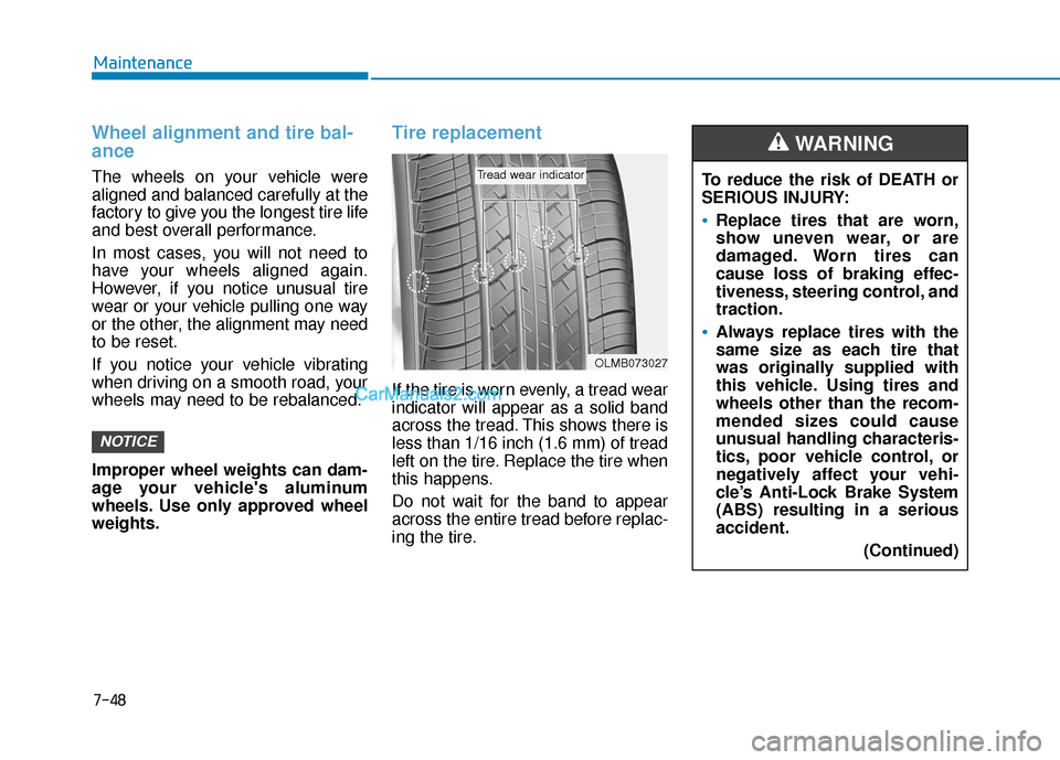 Hyundai Sonata Plug-in Hybrid 2017 Owners Manual 7-48
Maintenance
Wheel alignment and tire bal-
ance
The wheels on your vehicle were
aligned and balanced carefully at the
factory to give you the longest tire life
and best overall performance.
In mos Hyundai Sonata Plug-in Hybrid 2017 Owners Manual 7-48
Maintenance
Wheel alignment and tire bal-
ance
The wheels on your vehicle were
aligned and balanced carefully at the
factory to give you the longest tire life
and best overall performance.
In mos