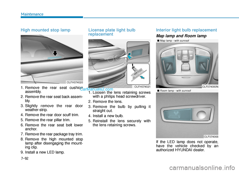 Hyundai Sonata Plug-in Hybrid 2017  Owners Manual 7-92
Maintenance
High mounted stop lamp
1. Remove the rear seat cushionassembly.
2. Remove the rear seat back assem- bly.
3. Slightly remove the rear door weather-strip.
4. Remove the rear door scuff 