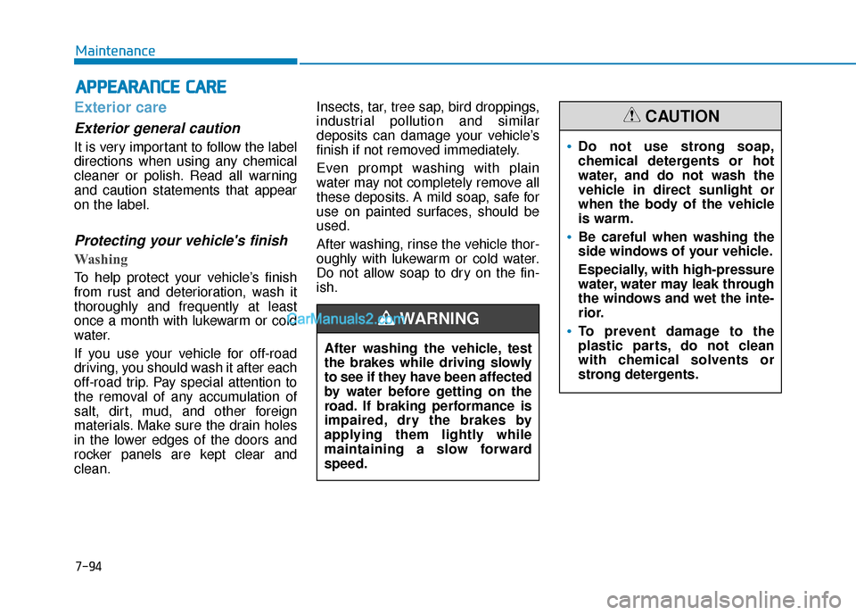 Hyundai Sonata Plug-in Hybrid 2017 Owners Manual 7-94
Maintenance
A
AP
PP
PE
EA
A R
RA
A N
N C
CE
E
C
C A
A R
RE
E
Exterior care
Exterior general caution
It is very important to follow the label
directions when using any chemical
cleaner or poli Hyundai Sonata Plug-in Hybrid 2017 Owners Manual 7-94
Maintenance
A
AP
PP
PE
EA
A R
RA
A N
N C
CE
E
C
C A
A R
RE
E
Exterior care
Exterior general caution
It is very important to follow the label
directions when using any chemical
cleaner or poli
