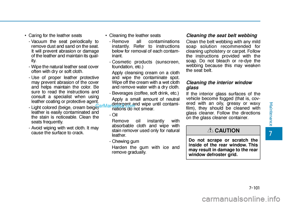 Hyundai Sonata Plug-in Hybrid 2017 Owners Manual Caring for the leather seats- Vacuum the seat periodically toremove dust and sand on the seat.
It will prevent abrasion or damage
of the leather and maintain its qual-
ity.
- Wipe the natural leather Hyundai Sonata Plug-in Hybrid 2017 Owners Manual Caring for the leather seats- Vacuum the seat periodically toremove dust and sand on the seat.
It will prevent abrasion or damage
of the leather and maintain its qual-
ity.
- Wipe the natural leather