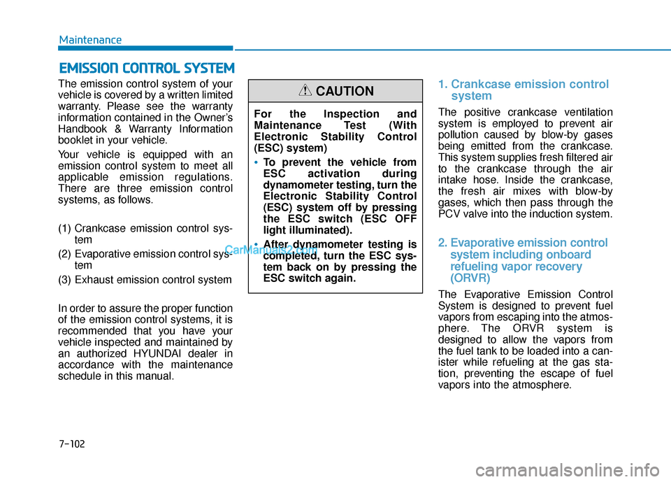 Hyundai Sonata Plug-in Hybrid 2017 Owners Manual 7-102
Maintenance
E
EM
M I
IS
S S
SI
IO
O N
N
C
C O
O N
NT
TR
R O
O L
L
S
S Y
Y S
ST
T E
EM
M
The emission control system of your
vehicle is covered by a written limited
warranty. Please see the w Hyundai Sonata Plug-in Hybrid 2017 Owners Manual 7-102
Maintenance
E
EM
M I
IS
S S
SI
IO
O N
N
C
C O
O N
NT
TR
R O
O L
L
S
S Y
Y S
ST
T E
EM
M
The emission control system of your
vehicle is covered by a written limited
warranty. Please see the w