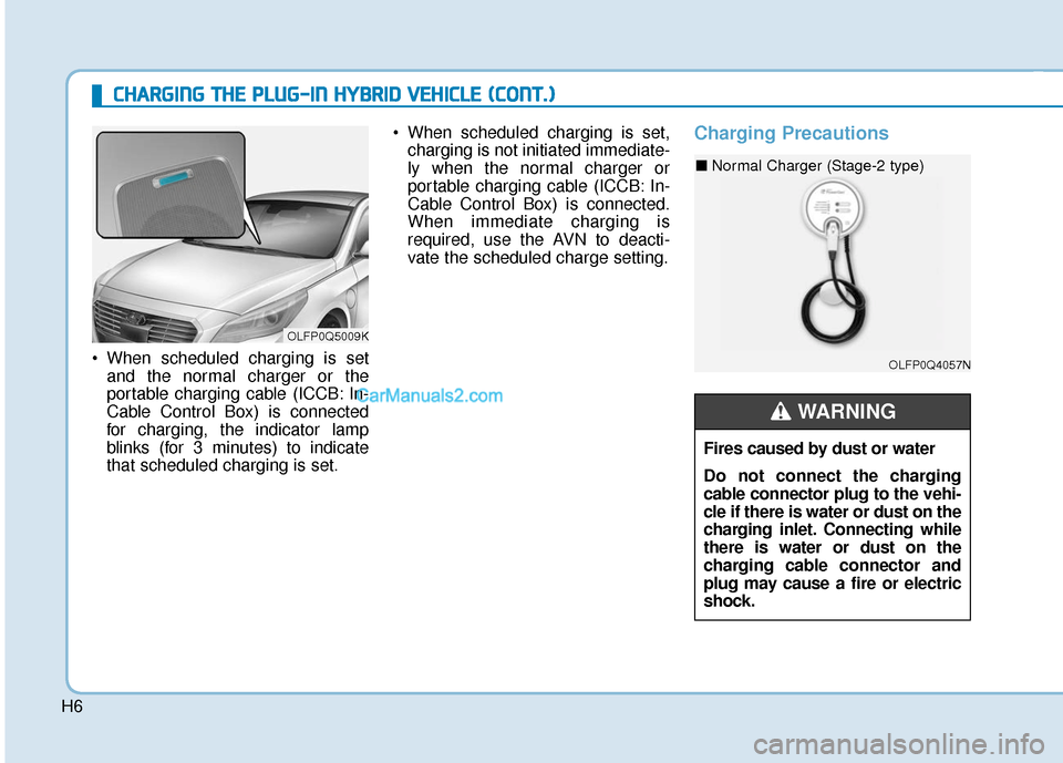 Hyundai Sonata Plug-in Hybrid 2017  Owners Manual H6
C
CH
H A
AR
RG
G I
IN
N G
G 
 T
T H
H E
E 
 P
P L
LU
U G
G-
-I
IN
N  
 H
H Y
Y B
BR
RI
ID
D  
 V
V E
EH
H I
IC
C L
LE
E  
 (
( C
C O
O N
NT
T.
.)
)
 When scheduled charging is set
and the normal ch