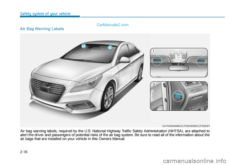 Hyundai Sonata Plug-in Hybrid 2017  Owners Manual Air Bag Warning Labels
Air bag warning labels, required by the U.S. National Highway Traffic Safety Administration (NHTSA), are attached to
alert the driver and passengers of potential risks of the ai