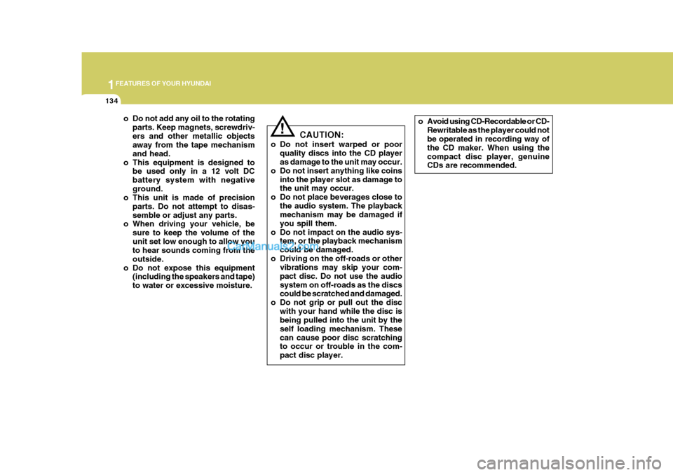 Hyundai Terracan 2007 Owners Manual 1FEATURES OF YOUR HYUNDAI
134
!
o Do not add any oil to the rotating
parts. Keep magnets, screwdriv- ers and other metallic objects away from the tape mechanism and head.
o This equipment is designed Hyundai Terracan 2007 Owners Manual 1FEATURES OF YOUR HYUNDAI
134
!
o Do not add any oil to the rotating
parts. Keep magnets, screwdriv- ers and other metallic objects away from the tape mechanism and head.
o This equipment is designed