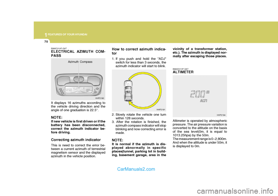 Hyundai Terracan 2007 Owners Manual 1FEATURES OF YOUR HYUNDAI
70
B990C01HP-GAT ELECTRICAL AZIMUTH COM- PASS It displays 16 azimuths according to the vehicle driving direction and theangle of one graduation is 22.5°. NOTE: If new vehicl Hyundai Terracan 2007 Owners Manual 1FEATURES OF YOUR HYUNDAI
70
B990C01HP-GAT ELECTRICAL AZIMUTH COM- PASS It displays 16 azimuths according to the vehicle driving direction and theangle of one graduation is 22.5°. NOTE: If new vehicl