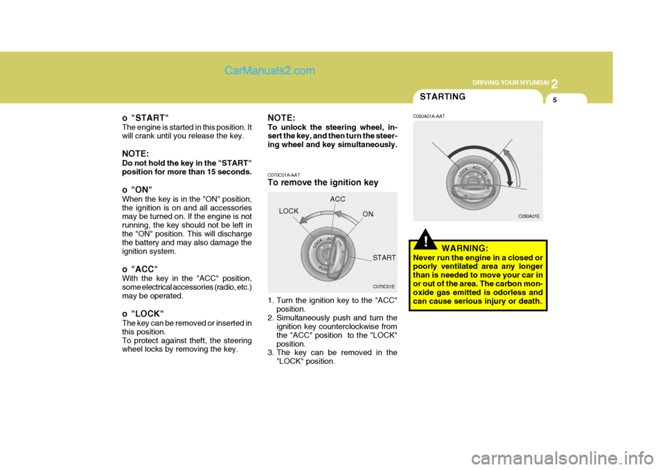Hyundai Terracan 2006 Owners Manual 2
DRIVING YOUR HYUNDAI
5
o "START" The engine is started in this position. It will crank until you release the key. NOTE: Do not hold the key in the "START" position for more than 15 seconds.
o "ON" Hyundai Terracan 2006 Owners Manual 2
DRIVING YOUR HYUNDAI
5
o "START" The engine is started in this position. It will crank until you release the key. NOTE: Do not hold the key in the "START" position for more than 15 seconds.
o "ON"