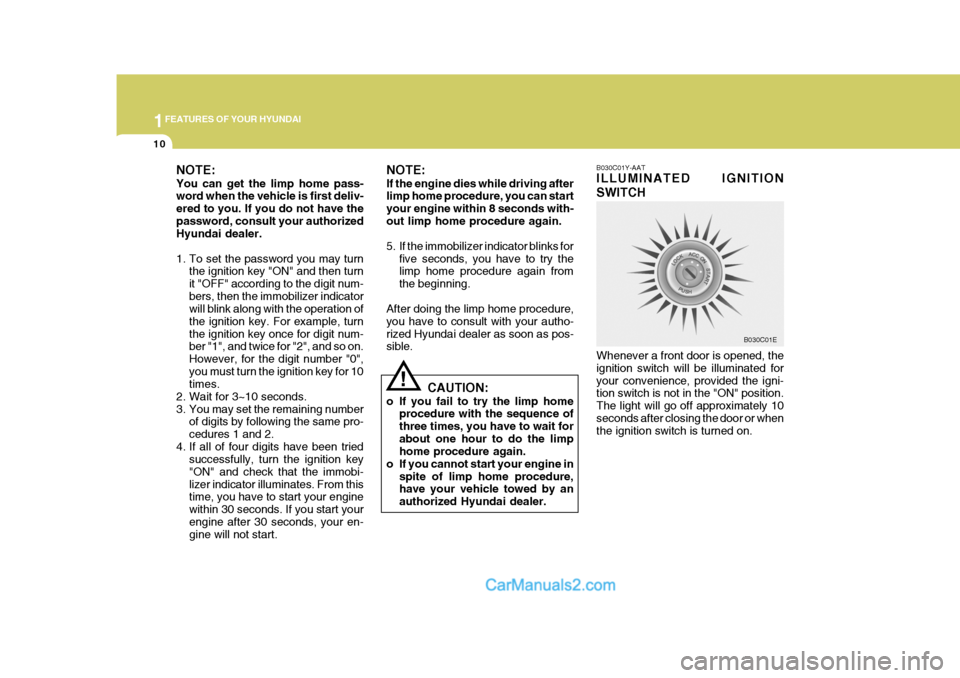 Hyundai Terracan 2006 Owners Manual 1FEATURES OF YOUR HYUNDAI
10
!
NOTE: If the engine dies while driving after limp home procedure, you can start your engine within 8 seconds with-out limp home procedure again.
5. If the immobilizer i Hyundai Terracan 2006 Owners Manual 1FEATURES OF YOUR HYUNDAI
10
!
NOTE: If the engine dies while driving after limp home procedure, you can start your engine within 8 seconds with-out limp home procedure again.
5. If the immobilizer i