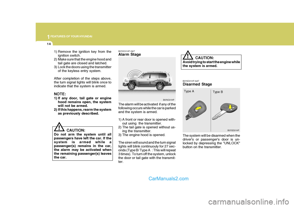Hyundai Terracan 2006 Owners Manual 1FEATURES OF YOUR HYUNDAI
14
!
!
1) Remove the ignition key from the
ignition switch.
2) Make sure that the engine hood and tail gate are closed and latched.
3) Lock the doors using the transmitter
of Hyundai Terracan 2006 Owners Manual 1FEATURES OF YOUR HYUNDAI
14
!
!
1) Remove the ignition key from the
ignition switch.
2) Make sure that the engine hood and tail gate are closed and latched.
3) Lock the doors using the transmitter
of