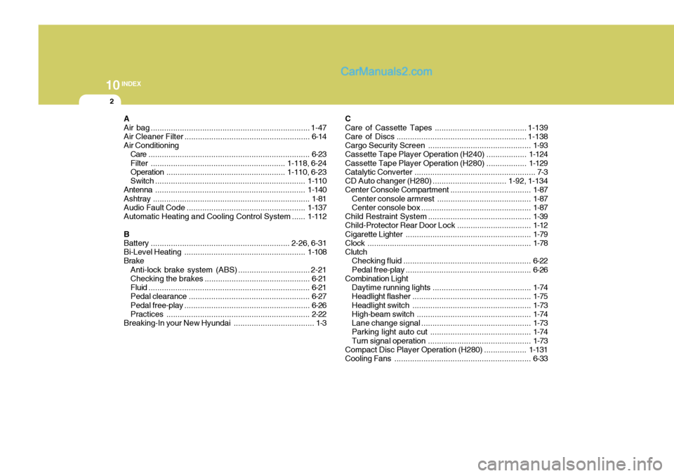 Hyundai Terracan 2006  Owners Manual 10INDEX
2
A Air bag ....................................................................... 1-47
Air Cleaner  Filter ........................................................ 6-14
Air Conditioning Care