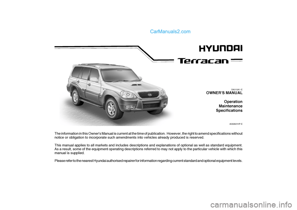 Hyundai Terracan 2006  Owners Manual The information in this Owners Manual is current at the time of publication.  However, the right to amend specifications without
notice or obligation to incorporate such amendments into vehicles alre