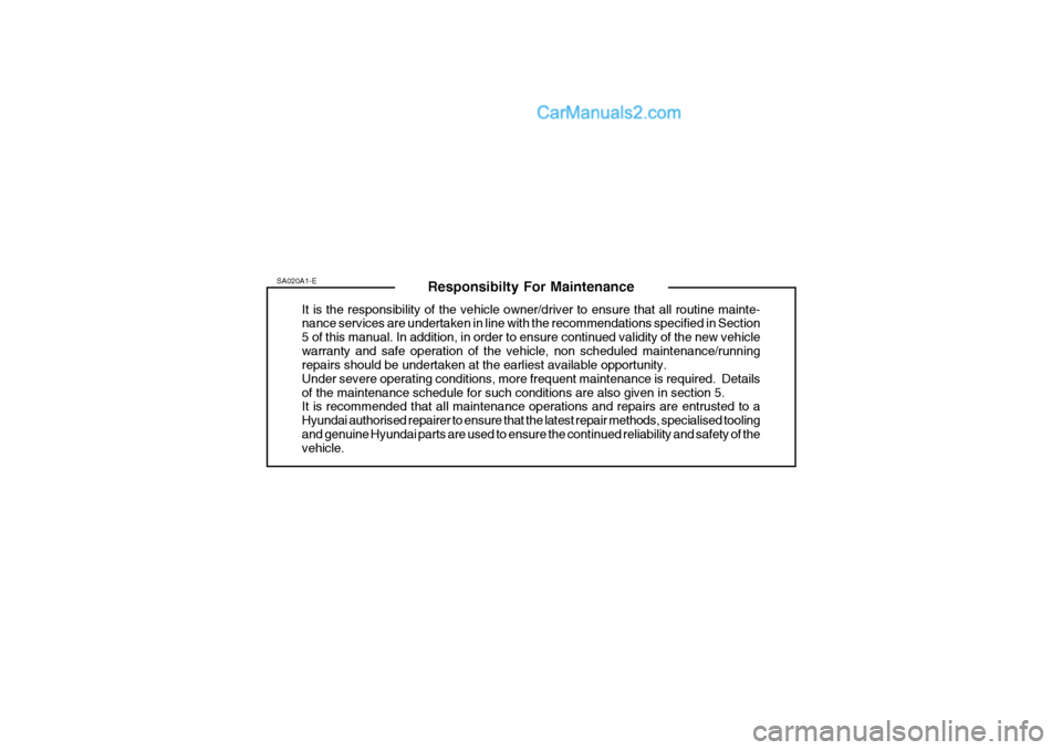 Hyundai Terracan 2006  Owners Manual Responsibilty For Maintenance
It is the responsibility of the vehicle owner/driver to ensure that all routine mainte- nance services are undertaken in line with the recommendations specified in Sectio