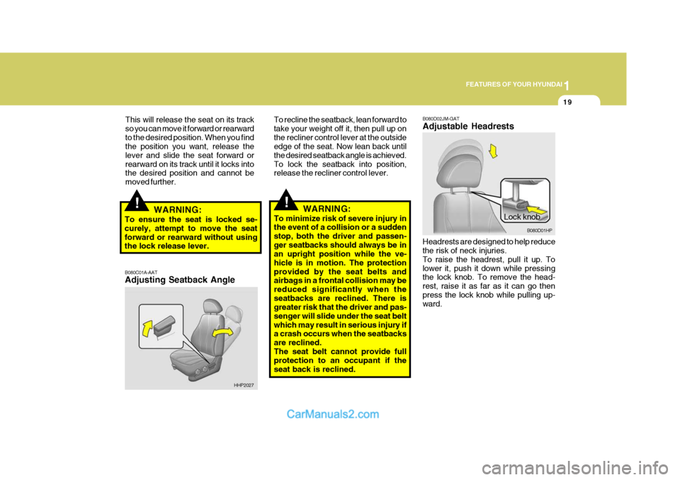 Hyundai Terracan 2006 Owners Manual 1
FEATURES OF YOUR HYUNDAI
19
This will release the seat on its track so you can move it forward or rearwardto the desired position. When you find the position you want, release the lever and slide th Hyundai Terracan 2006 Owners Manual 1
FEATURES OF YOUR HYUNDAI
19
This will release the seat on its track so you can move it forward or rearwardto the desired position. When you find the position you want, release the lever and slide th
