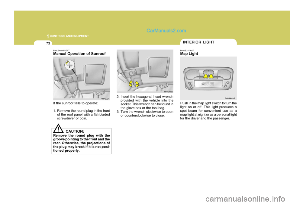 Hyundai Terracan 2006  Owners Manual 1CONTROLS AND EQUIPMENT
72
Push in the map light switch to turn the light on or off. This light produces a spot beam for convenient use as a map light at night or as a personal lightfor the driver and