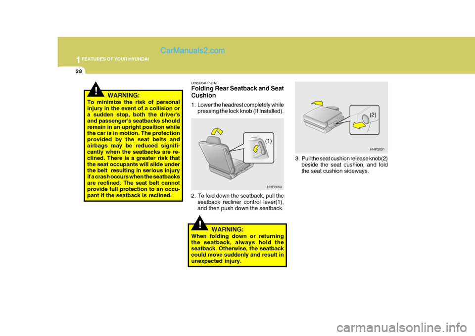 Hyundai Terracan 2006 Owners Manual 1FEATURES OF YOUR HYUNDAI
28
!
3. Pull the seat cushion release knob(2)
beside the seat cushion, and fold the seat cushion sideways.
B095B04HP-GAT Folding Rear Seatback and Seat Cushion
1. Lower the Hyundai Terracan 2006 Owners Manual 1FEATURES OF YOUR HYUNDAI
28
!
3. Pull the seat cushion release knob(2)
beside the seat cushion, and fold the seat cushion sideways.
B095B04HP-GAT Folding Rear Seatback and Seat Cushion
1. Lower the
