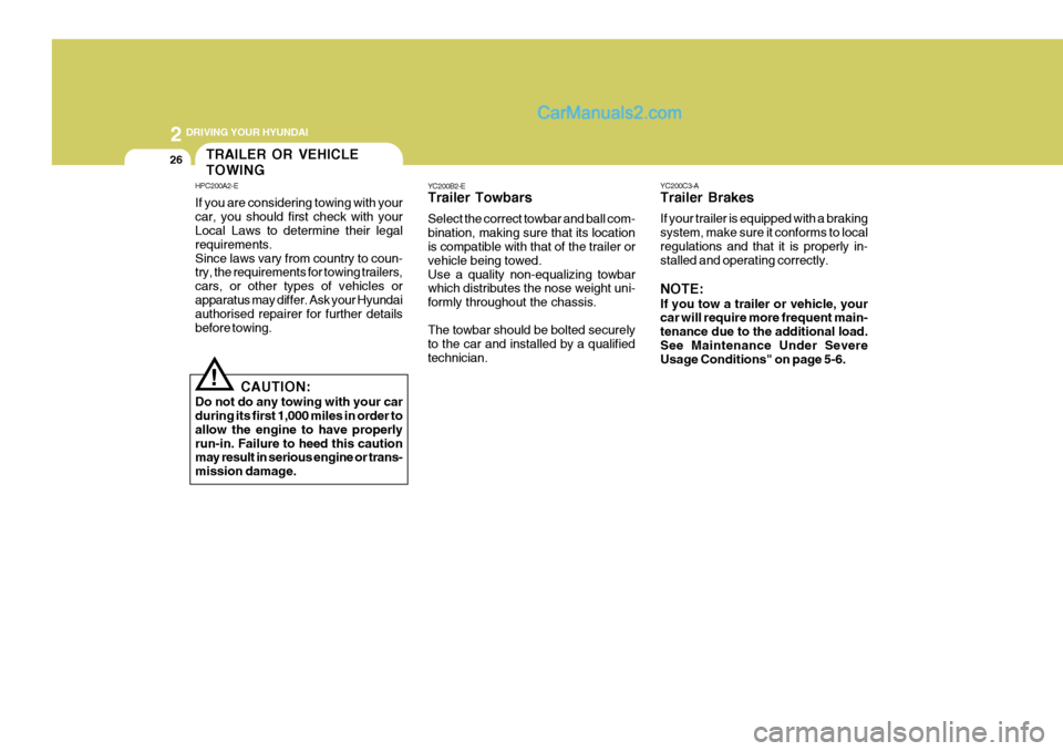 Hyundai Terracan 2006 Owners Manual 2 DRIVING YOUR HYUNDAI
26
YC200C3-A Trailer Brakes If your trailer is equipped with a braking system, make sure it conforms to localregulations and that it is properly in- stalled and operating correc Hyundai Terracan 2006 Owners Manual 2 DRIVING YOUR HYUNDAI
26
YC200C3-A Trailer Brakes If your trailer is equipped with a braking system, make sure it conforms to localregulations and that it is properly in- stalled and operating correc