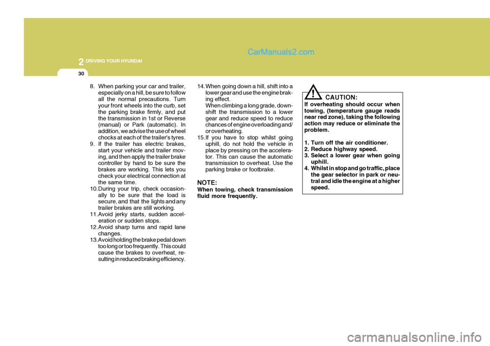 Hyundai Terracan 2006 Owners Manual 2 DRIVING YOUR HYUNDAI
30
!
CAUTION:
If overheating should occur when towing, (temperature gauge reads near red zone), taking the following action may reduce or eliminate theproblem.
1. Turn off the Hyundai Terracan 2006 Owners Manual 2 DRIVING YOUR HYUNDAI
30
!
CAUTION:
If overheating should occur when towing, (temperature gauge reads near red zone), taking the following action may reduce or eliminate theproblem.
1. Turn off the