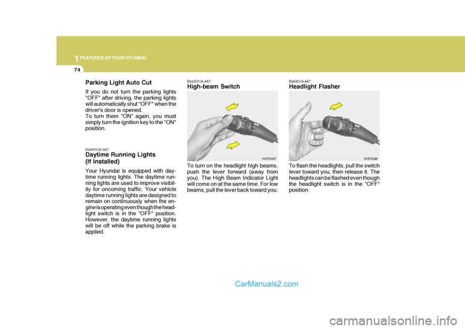 Hyundai Terracan 2006 Owners Manual 1FEATURES OF YOUR HYUNDAI
74
B340E01A-AAT Headlight Flasher To flash the headlights, pull the switch lever toward you, then release it. The headlights can be flashed even thoughthe headlight switch is Hyundai Terracan 2006 Owners Manual 1FEATURES OF YOUR HYUNDAI
74
B340E01A-AAT Headlight Flasher To flash the headlights, pull the switch lever toward you, then release it. The headlights can be flashed even thoughthe headlight switch is