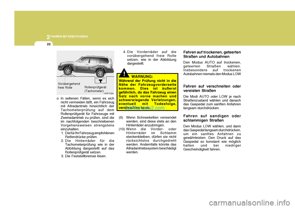 Hyundai Terracan 2006 Betriebsanleitung (in German) 2FAHREN MIT DEM HYUNDAI
22
!
Fahren auf trockenen, geteerten Straßen und Autobahnen Den Modus AUTO auf trockenen, geteerten Straßen wählen.Insbesondere auf trockenen Autobahnen niemals den Modus LO Hyundai Terracan 2006 Betriebsanleitung (in German) 2FAHREN MIT DEM HYUNDAI
22
!
Fahren auf trockenen, geteerten Straßen und Autobahnen Den Modus AUTO auf trockenen, geteerten Straßen wählen.Insbesondere auf trockenen Autobahnen niemals den Modus LO