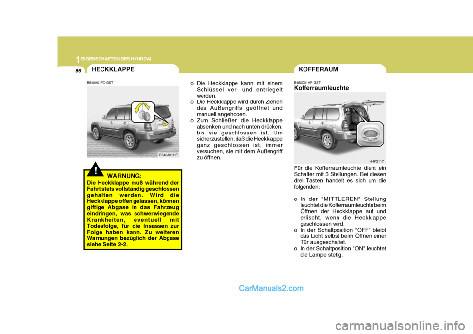Hyundai Terracan 2006 Betriebsanleitung (in German) 1EIGENSCHAFTEN DES HYUNDAI
86
!
HECKKLAPPEKOFFERAUM
B450C01HP-GST Kofferraumleuchte Für die Kofferraumleuchte dient ein Schalter mit 3 Stellungen. Bei diesen drei Tasten handelt es sich um diefolgend Hyundai Terracan 2006 Betriebsanleitung (in German) 1EIGENSCHAFTEN DES HYUNDAI
86
!
HECKKLAPPEKOFFERAUM
B450C01HP-GST Kofferraumleuchte Für die Kofferraumleuchte dient ein Schalter mit 3 Stellungen. Bei diesen drei Tasten handelt es sich um diefolgend