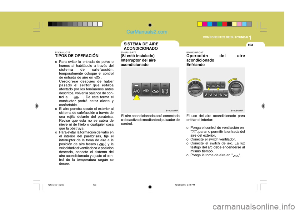 Hyundai Terracan 2006  Manual del propietario (in Spanish) 1
COMPONENTES DE SU HYUNDAI
103SISTEMA DE AIRE ACONDICIONADO
B740B01HPB740A01HP
B730A01L-GYT TIPOS DE OPERACIÓN 
o Para evitar la entrada de polvo o
humos al habitáculo a través del sistema de cale