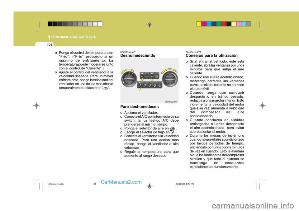 Hyundai Terracan 2006  Manual del propietario (in Spanish) 1COMPONENTES DE SU HYUNDAI
104
B740C01HP
o Ponga el control de temperatura en
"Frío". ("Frío" proporciona un máximo de enfriamiento. La temperatura puede moderarse junto con el control de "Caliente