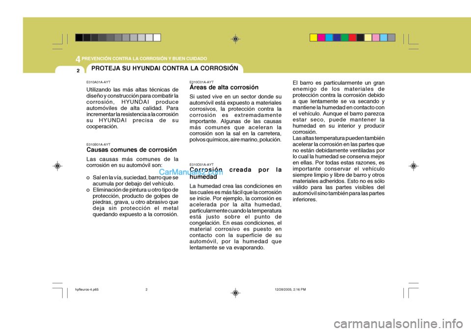 Hyundai Terracan 2006  Manual del propietario (in Spanish) 44PREVENCIÓN CONTRA LA CORROSIÓN Y BUEN CUIDADO
2PROTEJA SU HYUNDAI CONTRA LA CORROSIÓN
E010A01A-AYT Utilizando las más altas técnicas de diseño y construcción para combatir la corrosión, HYUN