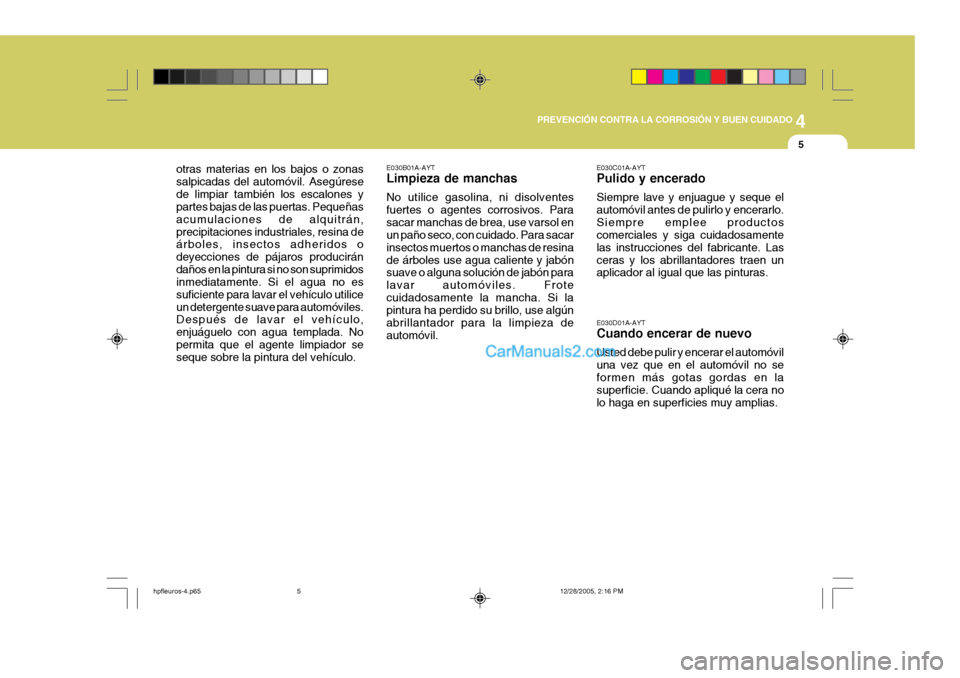 Hyundai Terracan 2006  Manual del propietario (in Spanish) 4
CORROSION PREVENTION AND APPEARANCE CARE
5
4
PREVENCIÓN CONTRA LA CORROSIÓN Y BUEN CUIDADO
5
E030D01A-AYT Cuando encerar de nuevo Usted debe pulir y encerar el automóvil una vez que en el automó