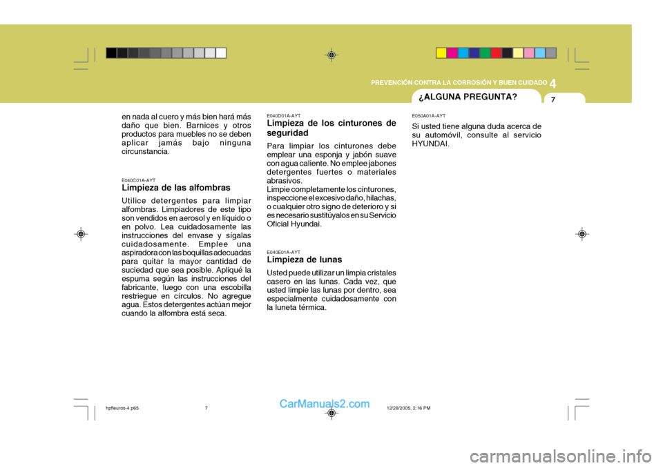 Hyundai Terracan 2006  Manual del propietario (in Spanish) 4
CORROSION PREVENTION AND APPEARANCE CARE
7
4
PREVENCIÓN CONTRA LA CORROSIÓN Y BUEN CUIDADO
7¿ALGUNA PREGUNTA?
E040E01A-AYT Limpieza de lunas Usted puede utilizar un limpia cristales casero en las