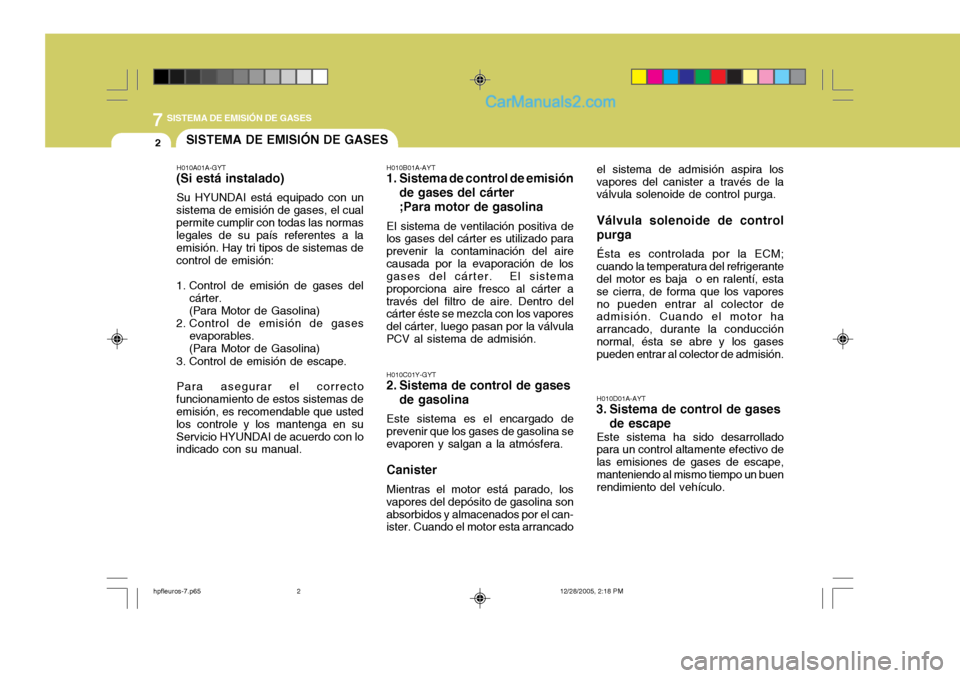 Hyundai Terracan 2006  Manual del propietario (in Spanish) 7SISTEMA DE EMISIÓN DE GASES
2SISTEMA DE EMISIÓN DE GASES
H010A01A-GYT
(Si está instalado)
Su HYUNDAI está equipado con un
sistema de emisión de gases, el cual permite cumplir con todas las norma