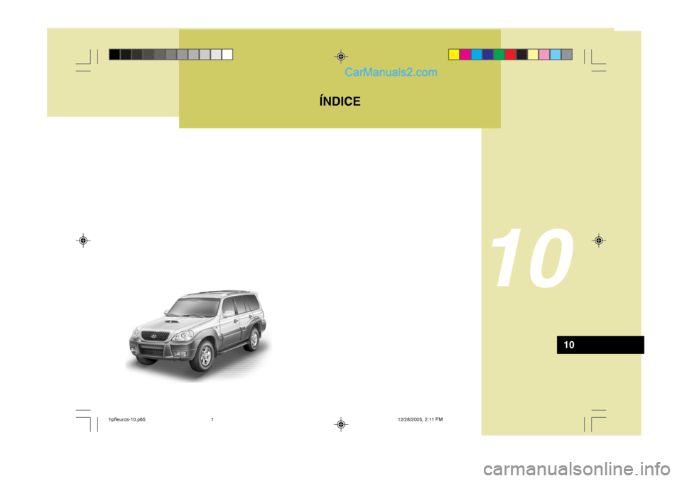 Hyundai Terracan 2006  Manual del propietario (in Spanish) ÍNDICE
10
10
hpfleuros-10.p6512/28/2005, 2:11 PM
1   