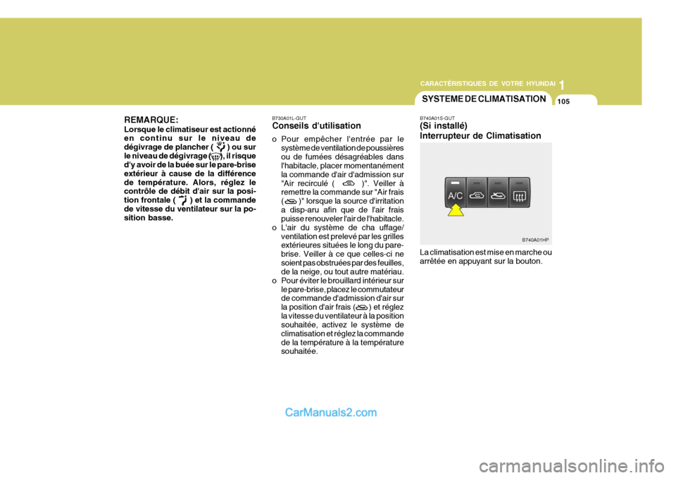 Hyundai Terracan 2006 Manuel du propriétaire (in French) 1
CARACTÉRISTIQUES DE VOTRE HYUNDAI
105
1
CARACTÉRISTIQUES DE VOTRE HYUNDAI
105SYSTEME DE CLIMATISATION
B740A01HP
B730A01L-GUT Conseils dutilisation
o Pour empêcher lentrée par le
système de v Hyundai Terracan 2006 Manuel du propriétaire (in French) 1
CARACTÉRISTIQUES DE VOTRE HYUNDAI
105
1
CARACTÉRISTIQUES DE VOTRE HYUNDAI
105SYSTEME DE CLIMATISATION
B740A01HP
B730A01L-GUT Conseils dutilisation
o Pour empêcher lentrée par le
système de v