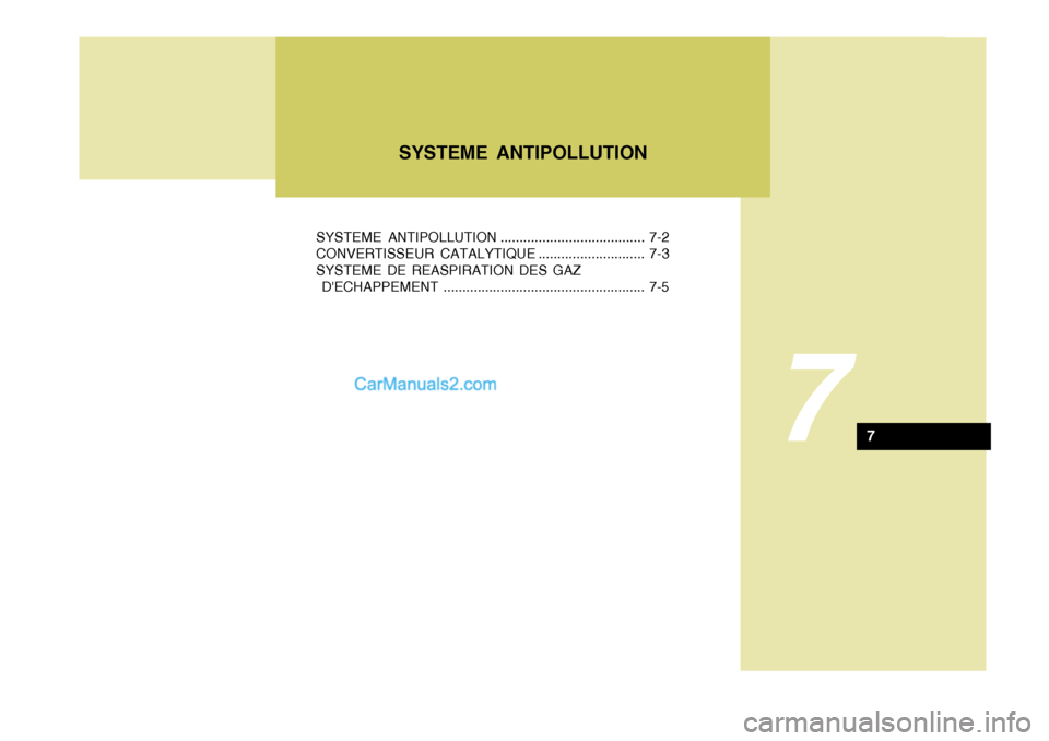 Hyundai Terracan 2006  Manuel du propriétaire (in French) 7
SYSTEME ANTIPOLLUTION ...................................... 7-2 
CONVERTISSEUR CATALYTIQUE ............................ 7-3SYSTEME DE REASPIRATION DES GAZ 
 DECHAPPEMENT ..........................
